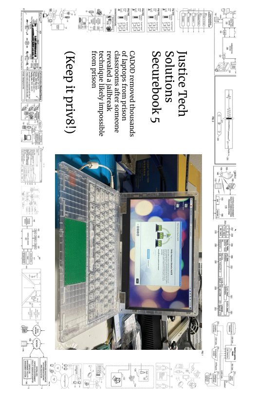 Justice Tech Solutions Securebook 5  CADOD removed thousands of laptops from prison classrooms after someone revealed a jailbreak technique likely impossible from prison  ir- (Keep it priv8!)  